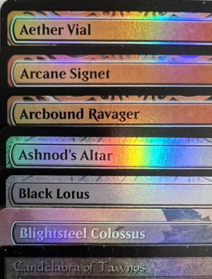 FOIL Aether Vial Arcane Signet Arcbound Ravager Ashnod's Altar Black Lotus Blightsteel Colossus Candelabra of Tawnos
