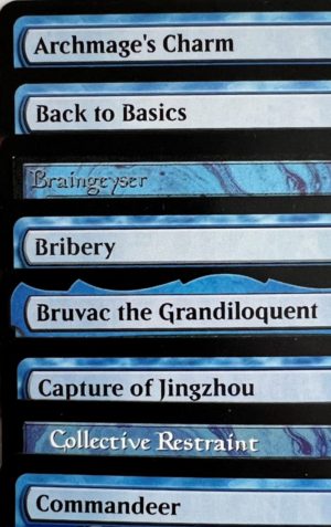 Archmage's Charm Back to Basics Braingeyser Bribery Bruvac the Grandiloquent Capture of Jingzhou Collective Restraint Commandeer