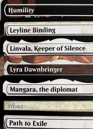 Humility Leyline Binding Linvala, Keeper of Silence Lyra Dawnbringer Mangara, the Diplomat Moat Path to Exile