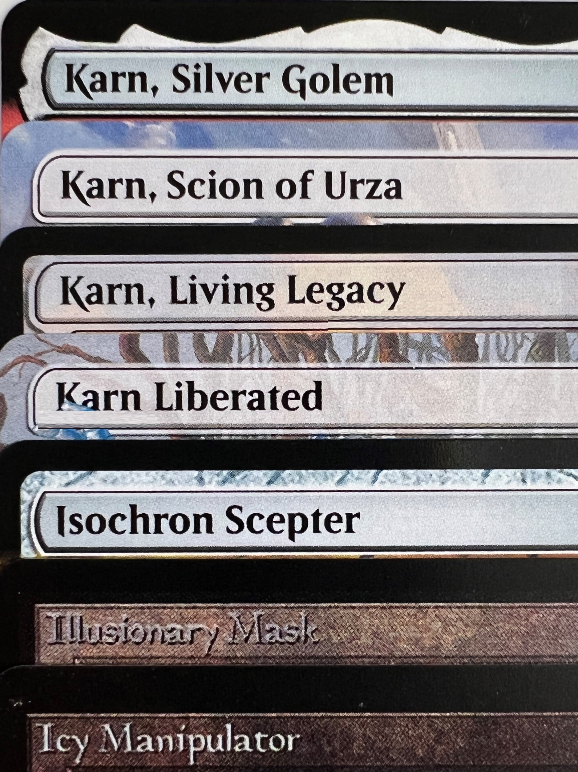Icy Manipulator Illusionary Mask Isochron Scepter Karn Liberated Karn, Living Legacy Karn, Scion of Urza Karn, Silver Golem