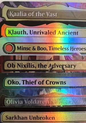 Kaalia of the Vast Klauth, Unrivaled Ancient Minsc & Boo, Timeless Heroes Ob Nixilis, the Adversary Olivia Voldaren Oko, Thief of Crowns Sarkhan Unbroken
