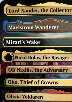 Lord Xander, the Collector Maelstrom Wanderer Mirari's Wake Nicol Bolas, the Ravager Ob Nixilis, the Adversary Olivia Voldaren Oko, Thief of Crowns